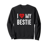 I Love My Bestie Sweatshirt