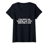 Womens I'm Not As Think As You Drunk I Am Y2k Aesthetic V-Neck T-Shirt