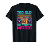 Too Old For Today's Music Radio Cassette Player T-Shirt
