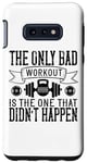 Coque pour Galaxy S10e The Only Bad Workout Is The One That Didn't Happen - Drôle