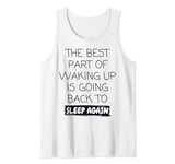 Funny The Best Part Of Waking Up Is Going Back To Sleep Joke Tank Top