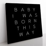 I Was Born This Way Modern Typography Quote Canvas Wall Art Print Ready to Hang, Framed Picture for Living Room Bedroom Home Office Décor, 35x35 cm (14x14 Inch)