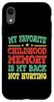 iPhone XR My favorite childhood memory is my back not hurting Case