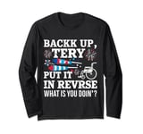 Back Up Terry Put It In Reverse 4th Of July Funny Patriotic Long Sleeve T-Shirt