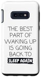 Galaxy S10e Funny The Best Part Of Waking Up Is Going Back To Sleep Joke Case