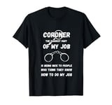 Coroner Medical Examiner The Hardest Part Of My Job T-Shirt
