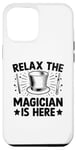 iPhone 12 Pro Max Relax The Magician Is Here Magic Tricks Illusionist Illusion Case