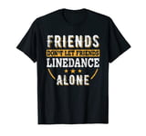 Friends Don't Let Friends Line Dance Alone – Western Dance T-Shirt