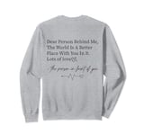 Dear Person Behind Me The World Is A Better Place With You Sweatshirt
