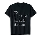 "MY LITTLE BLACK DRESS" T-Shirt