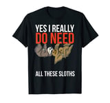 Yes I Really Do Need All These Paresseux T-Shirt