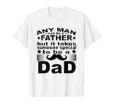 It Takes Someone Special To Be A Dad Father's Day T-Shirt