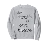 The Truth is Out There [1] Sweatshirt