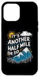Coque pour iPhone 13 Pro Max It's Another Half Mile Or So Hiking Funny Hiker Lover