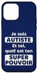Je suis Autiste. Et toi, quel est ton Super Pouvoir Autisme Coque pour iPhone 12 mini