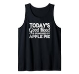 Today's Good Mood Is Sponsored By Apple Pie Tank Top