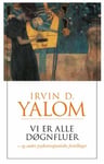 Irvin D. Yalom - Vi er alle døgnfluer og andre psykoterapeutiske fortellinger Bok