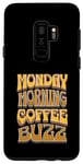 Galaxy S9+ Coffee Drinker Caffeine Buzz Work Monday Morning Feeling Case
