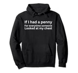 If I had a penny for each time someone looked at my chest Pullover Hoodie