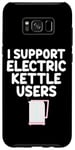 Coque pour Galaxy S8+ Je soutiens les utilisateurs de bouilloires électriques qui font bouillir de l'eau chaude, du café, du thé