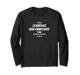 ITS A SEABROOK NEW HAMPSHIRE THING Long Sleeve T-Shirt
