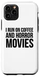 Coque pour iPhone 11 Pro Film d'horreur drôle - I Run On Coffee And Horror Movies