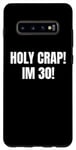 Coque pour Galaxy S10+ Holy Crap Im 30! Awesome Birthday Present Surprise Tees