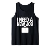 I Need A New Job --- Tank Top