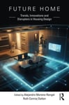 Alejandro Moreno-Rangel - Future Home Trends, Innovations and Disruptors in Housing Design Bok