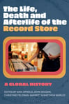 Gina Arnold - The Life, Death, and Afterlife of the Record Store A Global History Bok