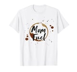 Fuel by Coffee, Mother's Day, Celebrating Mom Life Chaos T-Shirt