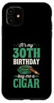 Coque pour iPhone 11 Fête d'anniversaire sur le thème « It's My 30th Birthday Buy Me A Cigar »