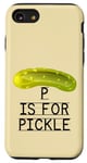 iPhone SE (2020) / 7 / 8 P Is For Pickle Pre-K Kindergarten Teacher Student Saying Case