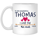 Valentines Gift for Men Birthday Gift Name Mug - to My Wonderful Thomas I Love You This Much Always, Forever - Anniversary, Wedding, Birthday Gift Ideas for Husband - Funny Coffee Mug White