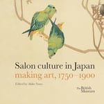 Akiko Yano - Salon culture in Japan making art, 1750-1900 Bok
