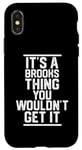 iPhone X/XS It's a Brooks Thing You Wouldn't Get It - Family Last Name Case