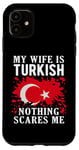 Coque pour iPhone 11 Drapeau turc « My Wife Is Turkish Nothing Scares Me »