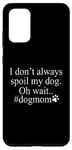 Galaxy S20+ Dog Lover Funny - I Don't Always Spoil My Dog #Dogmom Case