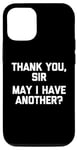 Coque pour iPhone 13 Pro Thank You, Sir (May I Have Another?) - Dire sarcastique drôle
