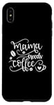 Coque pour iPhone XS Max Mama Needs Coffee Amateur de café drôle pour la fête des mères