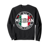 My Wife Is Mexican Mexico Heritage Roots Flag Sweatshirt