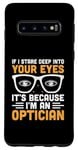Galaxy S10 If I Stare Deep Into Your Eyes It's Because I'm An Optician Case