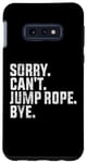 Coque pour Galaxy S10e Désolé, je ne peux pas sauter à la corde, au revoir Funny Jump Rope Lovers