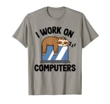I Work On Computers Sloth Coding Crew IT Funny Programmer T-Shirt
