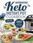 James Pattinson Smith, Melissa T. The Ultimate Keto Instant Pot Cookbook: 1001 Foolproof, Tested Ketogenic Diet Recipes to Cook Homemade Ready-to-Go Meals with your Pressure Cooker