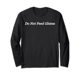 Do Not Feed Gluten Long Sleeve T-Shirt