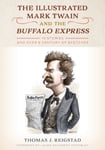 Thomas J. Reigstad - The Illustrated Mark Twain and the Buffalo Express 10 Stories over a Century of Sketches Bok