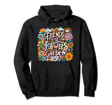 Friend Are The Flowers In The Garden Of Life Pullover Hoodie