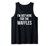 I'm just here for the waffles funny breakfast fan joke Tank Top