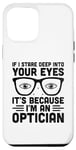 iPhone 12 Pro Max If I Stare Deep Into Your Eyes It's Because I'm An Optician Case